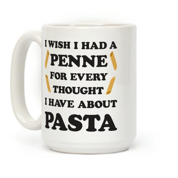 I Wish I Had A Penne For Every Thought I Have About Pasta Coffee Mug I Wish I Had A Penne For Every Thought I Have About Pasta Coffee Mug