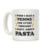 I Wish I Had A Penne For Every Thought I Have About Pasta Coffee Mug I Wish I Had A Penne For Every Thought I Have About Pasta Coffee Mug