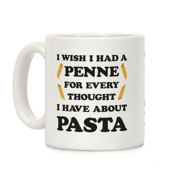 I Wish I Had A Penne For Every Thought I Have About Pasta Coffee Mug I Wish I Had A Penne For Every Thought I Have About Pasta Coffee Mug