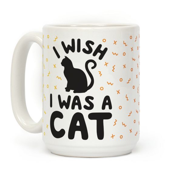 I Wish I Was A Cat Coffee Mug I Wish I Was A Cat Coffee Mug