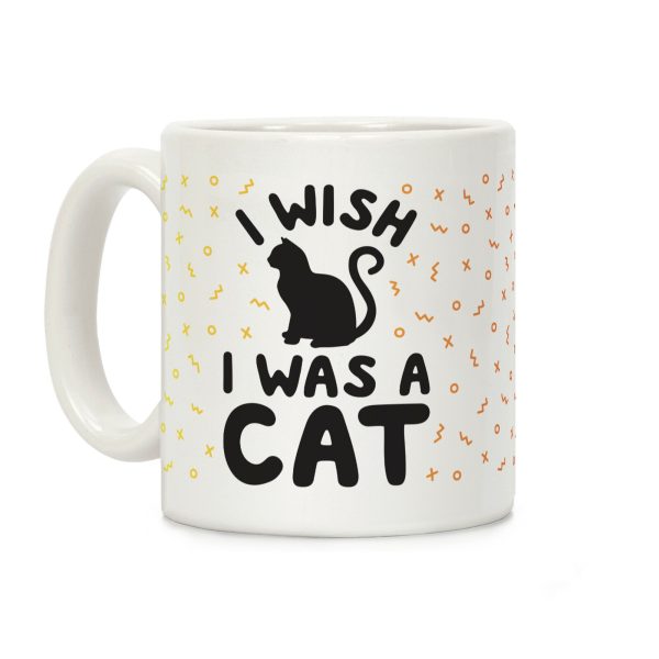 I Wish I Was A Cat Coffee Mug I Wish I Was A Cat Coffee Mug