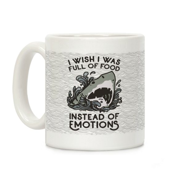 I Wish I Was Full of Food Instead of Emotions Coffee Mug I Wish I Was Full of Food Instead of Emotions Coffee Mug