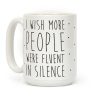 I Wish More People Were Fluent In Silence Coffee Mug I Wish More People Were Fluent In Silence Coffee Mug