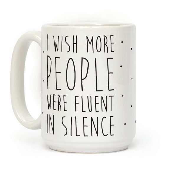 I Wish More People Were Fluent In Silence Coffee Mug I Wish More People Were Fluent In Silence Coffee Mug