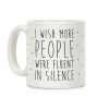 I Wish More People Were Fluent In Silence Coffee Mug I Wish More People Were Fluent In Silence Coffee Mug
