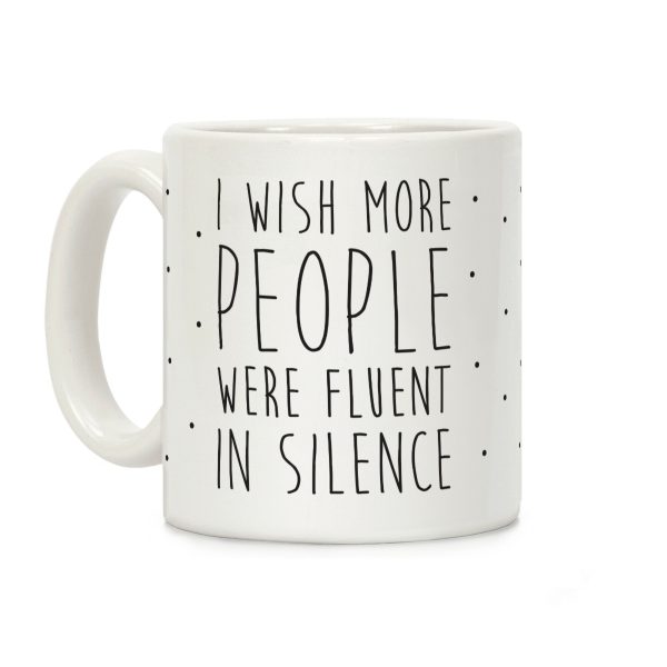 I Wish More People Were Fluent In Silence Coffee Mug I Wish More People Were Fluent In Silence Coffee Mug