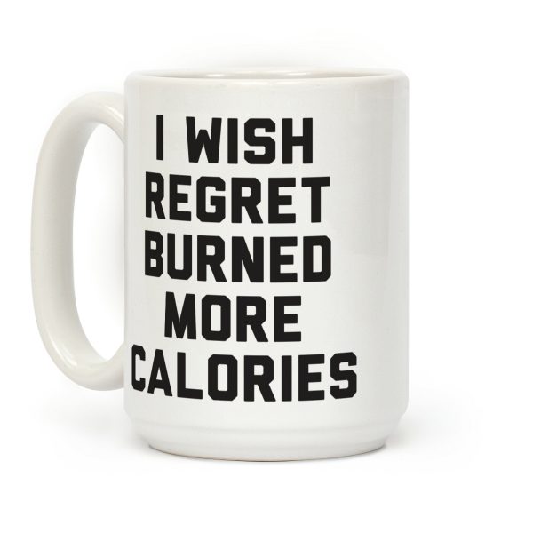 I Wish Regret Burned More Calories Coffee Mug I Wish Regret Burned More Calories Coffee Mug