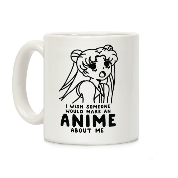 I Wish Someone Would Make an Anime about Me Coffee Mug I Wish Someone Would Make an Anime about Me Coffee Mug
