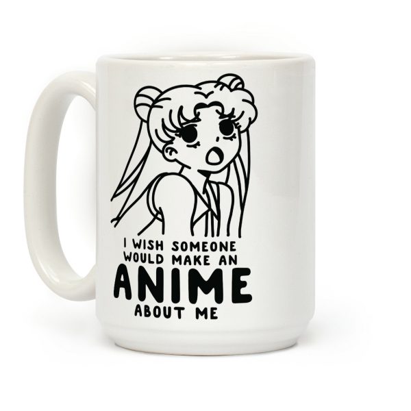 I Wish Someone Would Make an Anime about Me Coffee Mug I Wish Someone Would Make an Anime about Me Coffee Mug