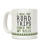 I Wish That Road Trips Could Pay My Bills Coffee Mug I Wish That Road Trips Could Pay My Bills Coffee Mug