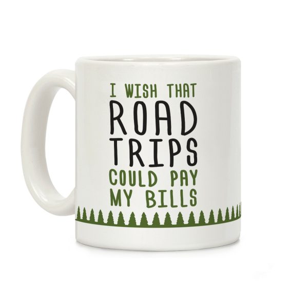 I Wish That Road Trips Could Pay My Bills Coffee Mug I Wish That Road Trips Could Pay My Bills Coffee Mug