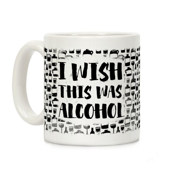 I Wish This Was Alcohol Coffee Mug I Wish This Was Alcohol Coffee Mug