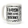 I Wish This Was Alcohol Coffee Mug I Wish This Was Alcohol Coffee Mug