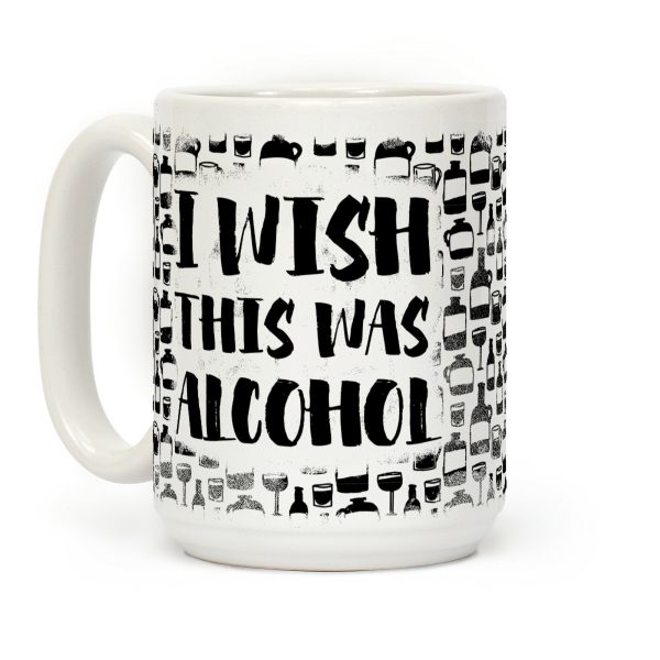 I Wish This Was Alcohol Coffee Mug I Wish This Was Alcohol Coffee Mug