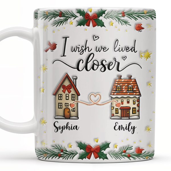I Wish We Lived Closer, Houses And Hearts - Personalized Custom Coffee Mug - XMAS042_MG I Wish We Lived Closer, Houses And Hearts - Personalized Custom Coffee Mug - XMAS042_MG