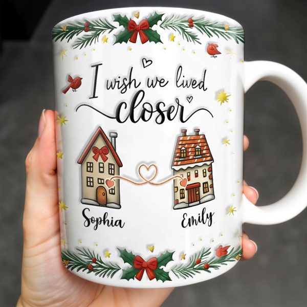 I Wish We Lived Closer, Houses And Hearts - Personalized Custom Coffee Mug - XMAS042_MG I Wish We Lived Closer, Houses And Hearts - Personalized Custom Coffee Mug - XMAS042_MG