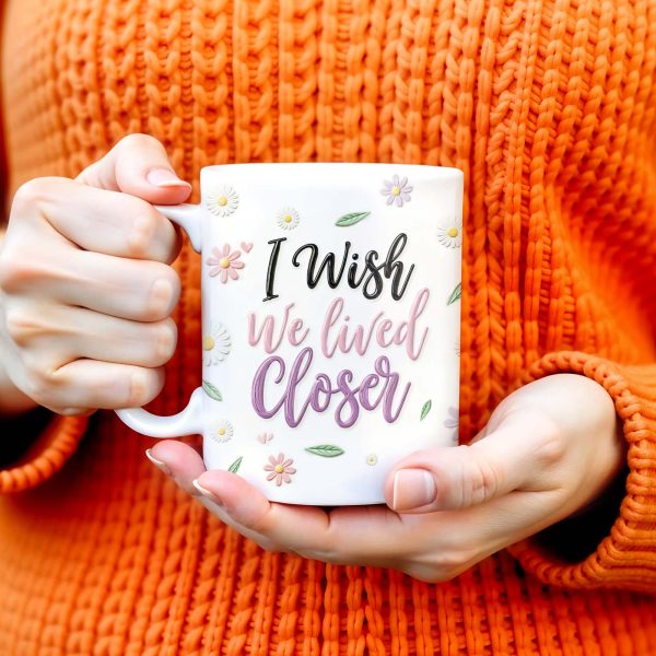 I Wish We Lived Closer With Daisy State Outlines - Personalized Custom Coffee Mug - BST049_MG I Wish We Lived Closer With Daisy State Outlines - Personalized Custom Coffee Mug - BST049_MG