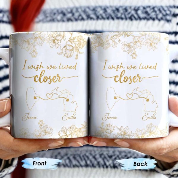 I Wish We Lived Closer With Flowers And Map Design - Personalized Custom Coffee Mug - BST181_MG I Wish We Lived Closer With Flowers And Map Design - Personalized Custom Coffee Mug - BST181_MG