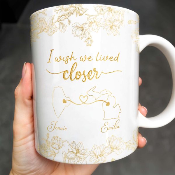 I Wish We Lived Closer With Flowers And Map Design - Personalized Custom Coffee Mug - BST181_MG I Wish We Lived Closer With Flowers And Map Design - Personalized Custom Coffee Mug - BST181_MG