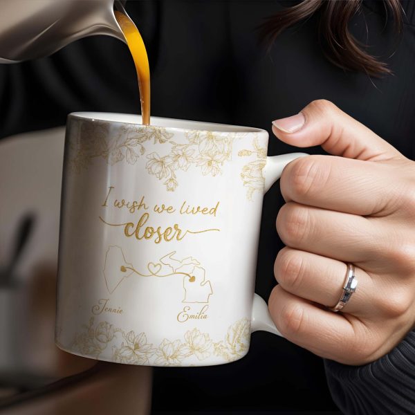 I Wish We Lived Closer With Flowers And Map Design - Personalized Custom Coffee Mug - BST181_MG I Wish We Lived Closer With Flowers And Map Design - Personalized Custom Coffee Mug - BST181_MG