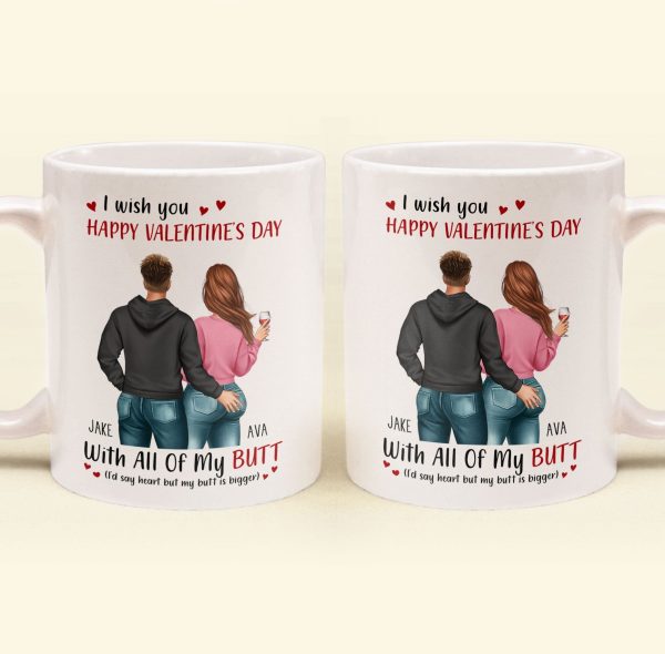 I Wish You Happy Valentine's Day With All Of My Butt - Personalized Mug I Wish You Happy Valentine's Day With All Of My Butt - Personalized Mug