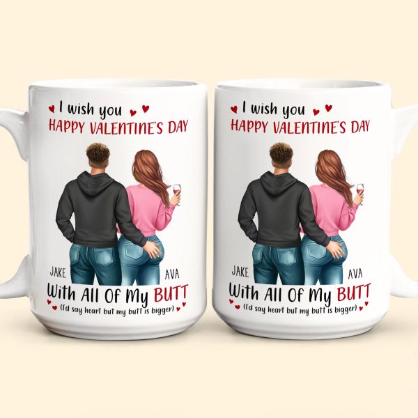 I Wish You Happy Valentine's Day With All Of My Butt - Personalized Mug I Wish You Happy Valentine's Day With All Of My Butt - Personalized Mug