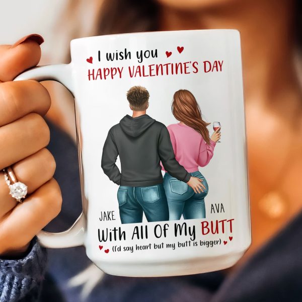 I Wish You Happy Valentine's Day With All Of My Butt - Personalized Mug I Wish You Happy Valentine's Day With All Of My Butt - Personalized Mug