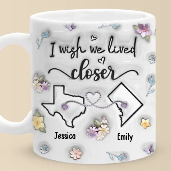 I Wish You Lived Next Door - Bestie Personalized Custom 3D Inflated Effect Printed Mug - Christmas Gift For Best Friends, BFF, Sisters I Wish You Lived Next Door - Bestie Personalized Custom 3D Inflated Effect Printed Mug - Christmas Gift For Best Friends, BFF, Sisters