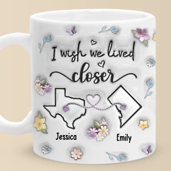 I Wish You Lived Next Door - Bestie Personalized Custom 3D Inflated Effect Printed Mug - Christmas Gift For Best Friends, BFF, Sisters I Wish You Lived Next Door - Bestie Personalized Custom 3D Inflated Effect Printed Mug - Christmas Gift For Best Friends, BFF, Sisters