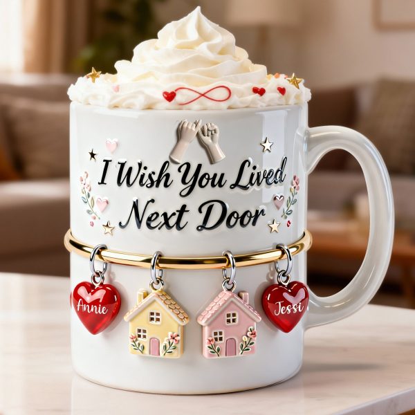 I Wish You Lived Next Door - Personalized White Mug - Gift For Besties, Friend HH01 I Wish You Lived Next Door - Personalized White Mug - Gift For Besties, Friend HH01