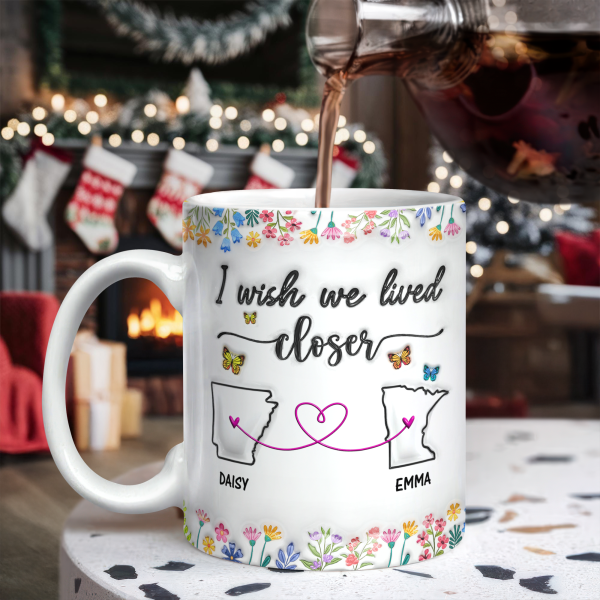 I Wish You Lived Next Door Personalized 3D Inflated Effect Mug For Bestie Sister Long Distance Relationship Gift CH07 896322 I Wish You Lived Next Door Personalized 3D Inflated Effect Mug For Bestie Sister Long Distance Relationship Gift CH07 896322