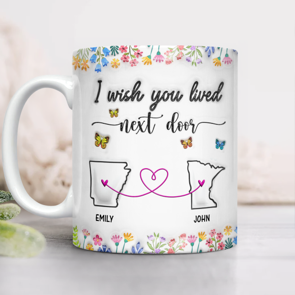 I Wish You Lived Next Door Personalized 3D Inflated Effect Mug For Bestie Sister Long Distance Relationship Gift CH07 896322 I Wish You Lived Next Door Personalized 3D Inflated Effect Mug For Bestie Sister Long Distance Relationship Gift CH07 896322