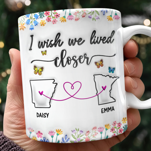 I Wish You Lived Next Door Personalized 3D Inflated Effect Mug For Bestie Sister Long Distance Relationship Gift CH07 896322 I Wish You Lived Next Door Personalized 3D Inflated Effect Mug For Bestie Sister Long Distance Relationship Gift CH07 896322