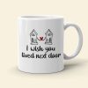 I Wish You Lived Next Door Personalized Besties Coffee Mug Gift For Friend I Wish You Lived Next Door Personalized Besties Coffee Mug Gift For Friend