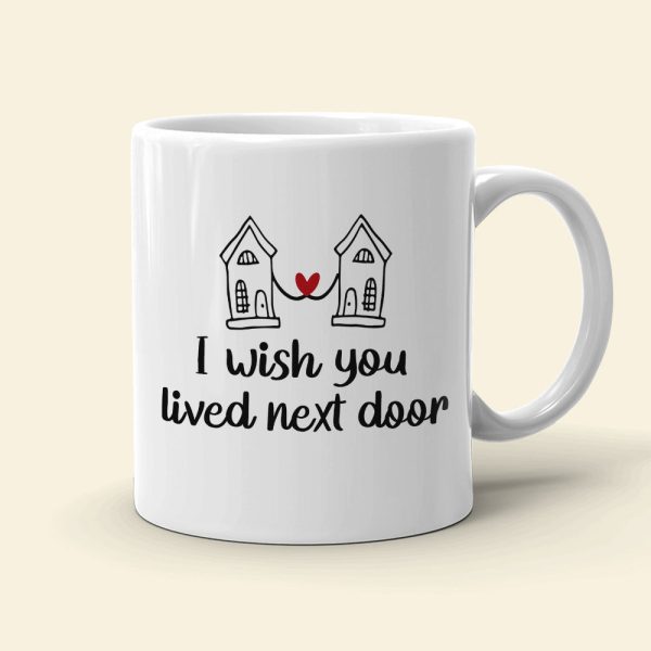 I Wish You Lived Next Door Personalized Besties Coffee Mug Gift For Friend I Wish You Lived Next Door Personalized Besties Coffee Mug Gift For Friend