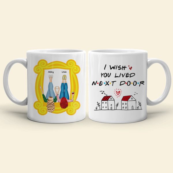 I Wish You Lived Next Door, Personalized Mug, Gifts For Friend I Wish You Lived Next Door, Personalized Mug, Gifts For Friend