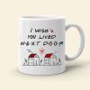 I Wish You Lived Next Door, Personalized Mug, Gifts For Friend I Wish You Lived Next Door, Personalized Mug, Gifts For Friend