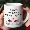 I Wish You Lived Next Door, Personalized Mug, Gifts For Friend I Wish You Lived Next Door, Personalized Mug, Gifts For Friend
