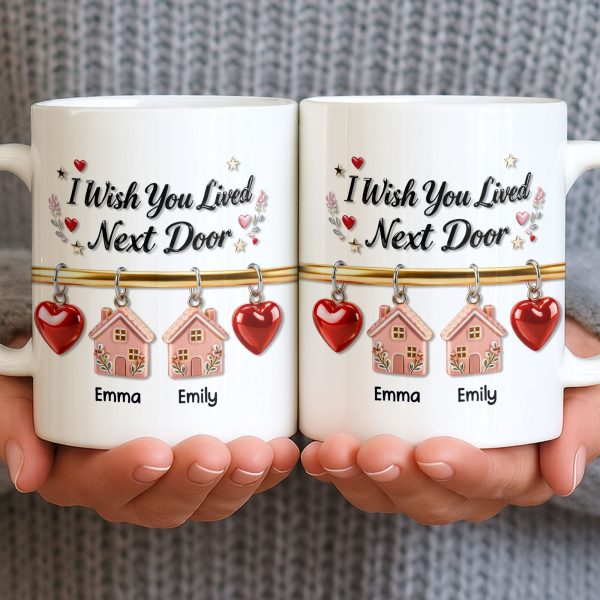 I Wish You Lived Next Door With Houses And Hearts - Personalized Custom Coffee Mug - BST536_MG I Wish You Lived Next Door With Houses And Hearts - Personalized Custom Coffee Mug - BST536_MG