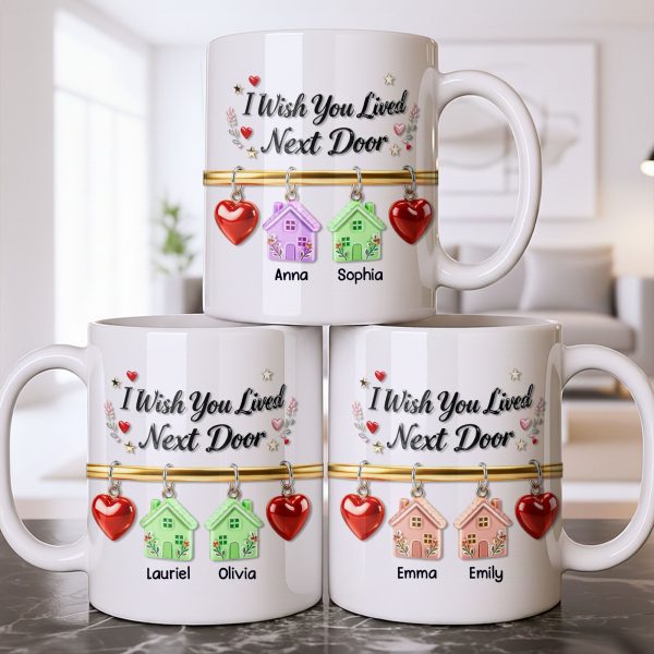 I Wish You Lived Next Door With Houses And Hearts - Personalized Custom Coffee Mug - BST536_MG I Wish You Lived Next Door With Houses And Hearts - Personalized Custom Coffee Mug - BST536_MG