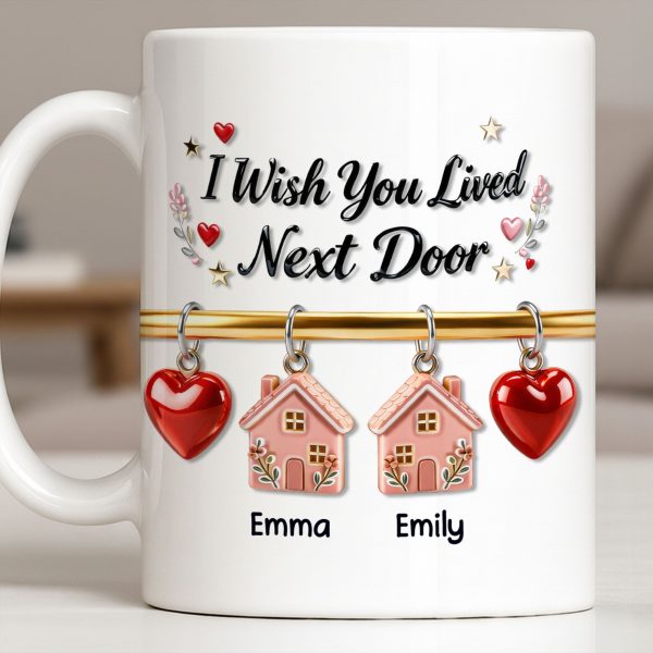I Wish You Lived Next Door With Houses And Hearts - Personalized Custom Coffee Mug - BST536_MG I Wish You Lived Next Door With Houses And Hearts - Personalized Custom Coffee Mug - BST536_MG