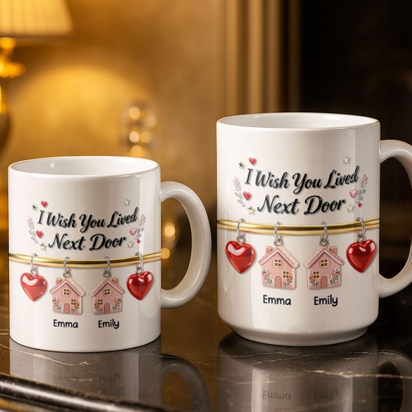 I Wish You Lived Next Door With Houses And Hearts - Personalized Custom Coffee Mug - BST536_MG I Wish You Lived Next Door With Houses And Hearts - Personalized Custom Coffee Mug - BST536_MG