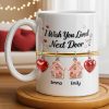 I Wish You Lived Next Door With Houses And Hearts - Personalized Custom Coffee Mug - BST536_MG I Wish You Lived Next Door With Houses And Hearts - Personalized Custom Coffee Mug - BST536_MG