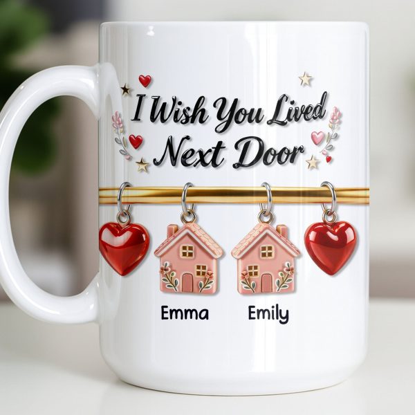 I Wish You Lived Next Door With Houses And Hearts - Personalized Custom Coffee Mug - BST536_MG I Wish You Lived Next Door With Houses And Hearts - Personalized Custom Coffee Mug - BST536_MG