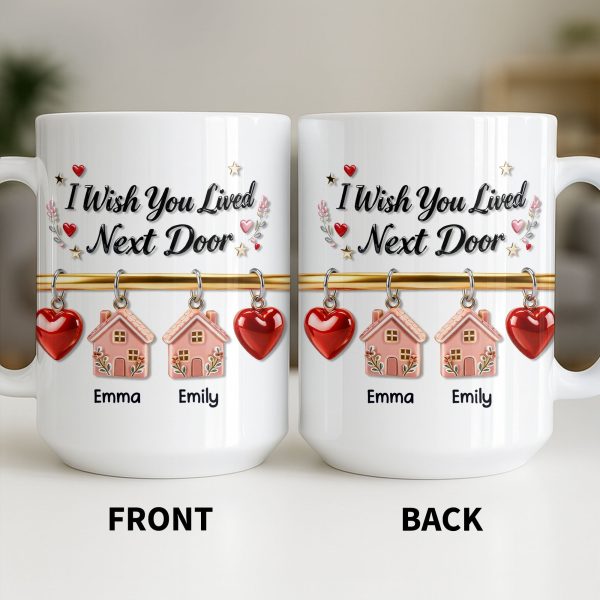 I Wish You Lived Next Door With Houses And Hearts - Personalized Custom Coffee Mug - BST536_MG I Wish You Lived Next Door With Houses And Hearts - Personalized Custom Coffee Mug - BST536_MG