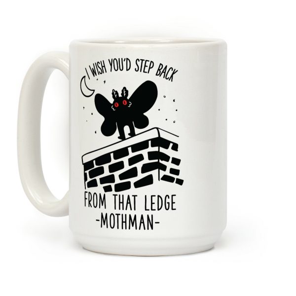 I Wish You'd Step Back From That Ledge Mothman Coffee Mug I Wish You'd Step Back From That Ledge Mothman Coffee Mug