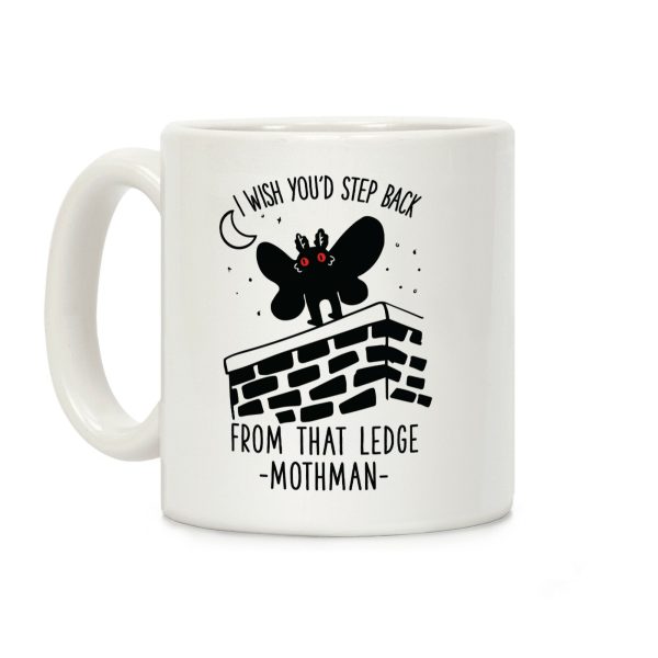 I Wish You'd Step Back From That Ledge Mothman Coffee Mug I Wish You'd Step Back From That Ledge Mothman Coffee Mug