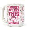 I Woke Up Like This Feminist Coffee Mug