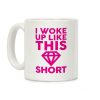 I Woke Up Like This Short Coffee Mug I Woke Up Like This Short Coffee Mug