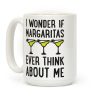 I Wonder If Margaritas Ever Think About Me Coffee Mug